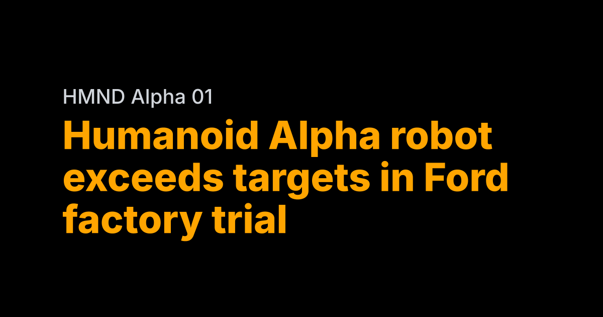 Ford’s humanoid trial beats targets by 60%