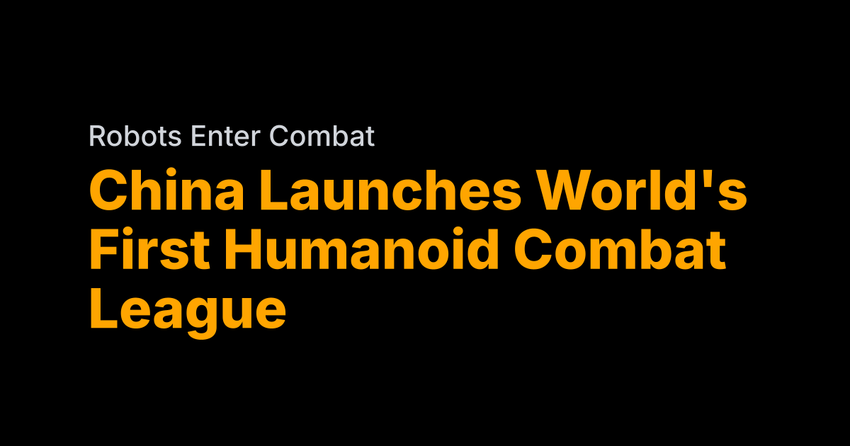China launches the world’s first humanoid combat league