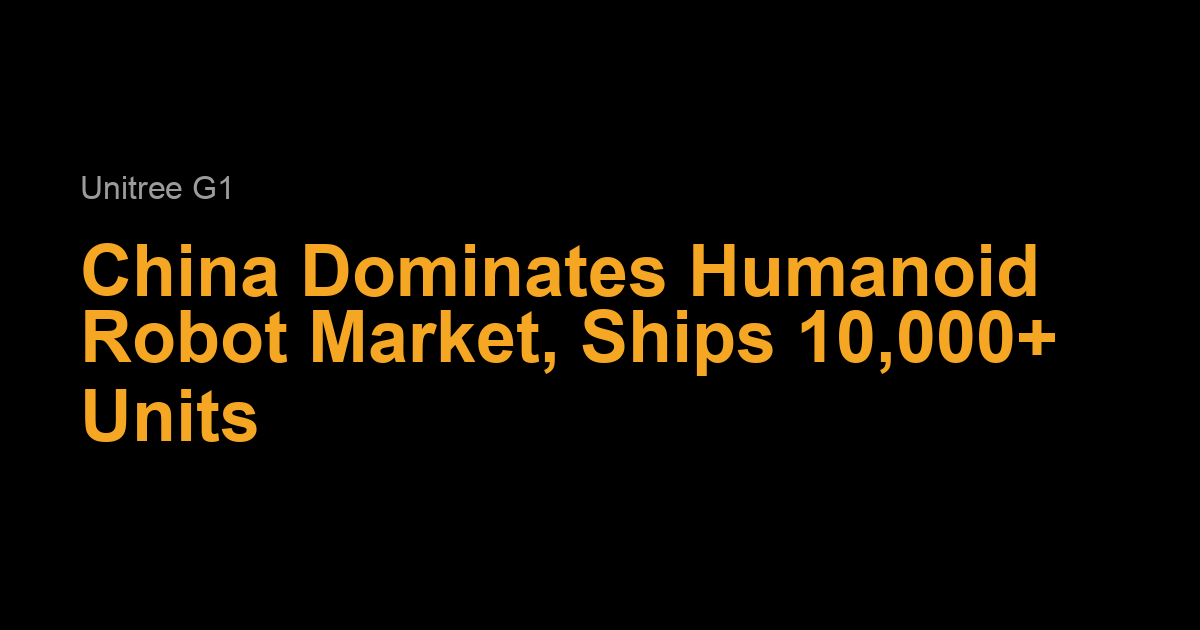 Chinese firms ship 10,000 humanoids, US just 150